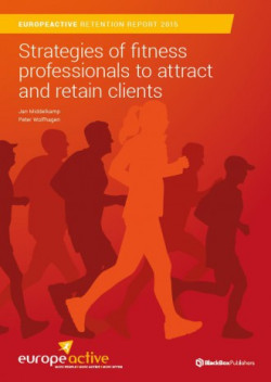 EuropeActive Retention Report 2015: Strategies of fitness professionals to attract and retain clients